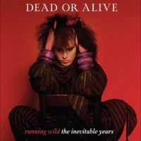 Dead Or Alive - Running Wild - The Inevitable Years in the group OUR PICKS / Friday Releases / Friday the 31st of May 2024 at Bengans Skivbutik AB (5523781)
