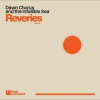 Dawn Chorus And The Infallible Sea - Reveries in the group OUR PICKS / Friday Releases / Friday the 26th April 2024 at Bengans Skivbutik AB (5523823)