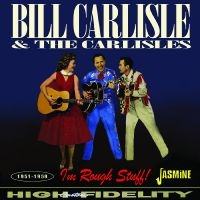 Bill Carlisle & The Carlisles - I?M Rough Stuff! 1951-1959 in the group OUR PICKS / Friday Releases / Friday the 12th of april 2024 at Bengans Skivbutik AB (5523955)