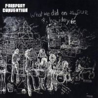 Fairport Convention - What We Did On Our H in the group CD / Pop-Rock at Bengans Skivbutik AB (5525903)