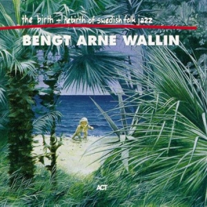 Wallin Bengt-Arne - The Birth And Re-Birth Of Swedish F in the group CD / CD Jazz at Bengans Skivbutik AB (553753)