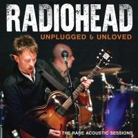 Radiohead - Unplugged & Unloved in the group CD / Upcoming releases / Pop-Rock at Bengans Skivbutik AB (5537552)