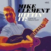 Mike Clement - Hittin' It in the group OUR PICKS / Frontpage - CD New & Forthcoming at Bengans Skivbutik AB (5538913)