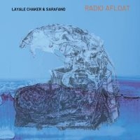 Layale Chaker & Sarafand - Radio Afloat in the group CD / Upcoming releases / Jazz at Bengans Skivbutik AB (5539012)