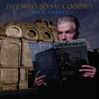 Harvey Mick - Five Ways To Say Goodbye in the group OUR PICKS / Friday Releases / Friday the 10th of May 2024 at Bengans Skivbutik AB (5539370)