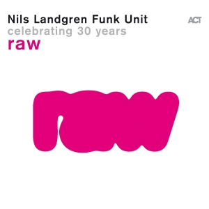 Nils Landgren Funk Unit - Raw in the group CD / Upcoming releases / Jazz at Bengans Skivbutik AB (5539486)