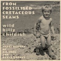 Childish Billy - From Fossilised Cretaceous Seams: A in the group MUSIK / Dual Disc / Kommande / Pop-Rock at Bengans Skivbutik AB (5549083)