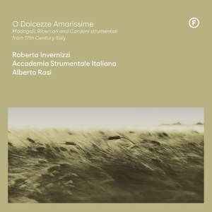 Roberta Invernizzi & Accademia Strumentale Italiana & Alberto Rasi - O Dolcezze Amarissime - Madrigali, Ricercari And Canzoni Strumentali From 17Th Century, Italy in the group OUR PICKS / Friday Releases / Friday the 5th July at Bengans Skivbutik AB (5549726)