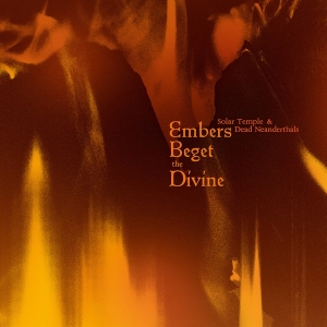Solar Temple & Dead Neanderthals - Embers Beget The Divine in the group OTHER / Övrigt /  at Bengans Skivbutik AB (5550107)