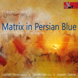 Liesbeth Devos Jan Michiels Asase - Robert Groslot: Matrix In Persian B in the group CD / Klassiskt at Bengans Skivbutik AB (5557751)