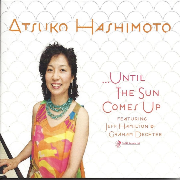 Atsuko Hashimoto & Jeff Hamilton & - Until The Sun Comes Up in the group CD / Bestsellers at Bengans Skivbutik AB (5559070)