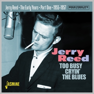 Jerry Reed - Too Busy Cryin' The Blues - The Early Years Pt.1 1955-1957 in the group OTHER / Övrigt /  at Bengans Skivbutik AB (5559896)