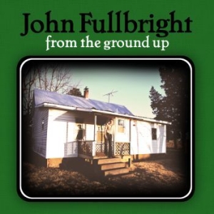 Fullbright John - From The Ground Up in the group CD / Pop-Rock at Bengans Skivbutik AB (556122)