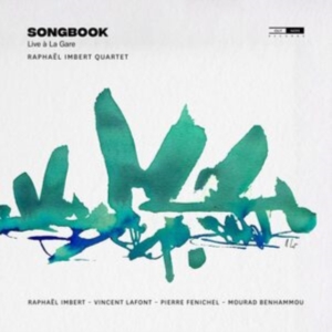 Raphael Imbert Quartet - Songbook (Live A La Gare) in the group OUR PICKS / Friday Releases / Friday the 18th of october 2024 at Bengans Skivbutik AB (5565349)