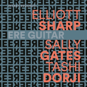 Elliott Sharp Sally Gates Tashi D - Ere Guitar in the group CD / Jazz at Bengans Skivbutik AB (5565718)