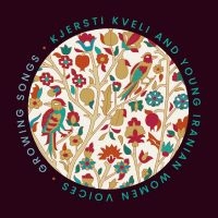 Kjersti Kveli Iranian Women - Growing Songs in the group OUR PICKS / Friday Releases / Friday the 29th november 2024 at Bengans Skivbutik AB (5569196)