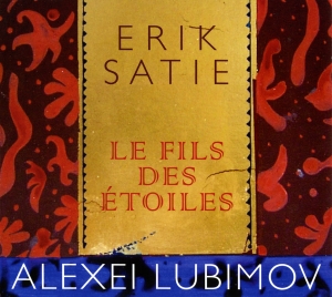 Lubimov Alexei - Erik Satie - Le Fils Des Etoiles in the group CD / Klassiskt at Bengans Skivbutik AB (5571468)
