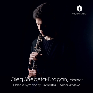 Oleg Shebeta-Dragan & Odense Symphony Orchestra - Nielsen, Milhaud & Busoni: Works For Clarinet in the group CD / Klassiskt at Bengans Skivbutik AB (5573223)