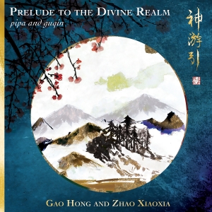Gao Hong Zhao Xiaoxia - Prelude To The Divine Realm - Pipa in the group CD / World Music at Bengans Skivbutik AB (5573271)