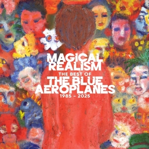The Blue Aeroplanes - Magical Realism: The Best Of The Blue Aeroplanes 1985-2025 in the group OTHER / Övrigt / at Bengans Skivbutik AB (5575217)