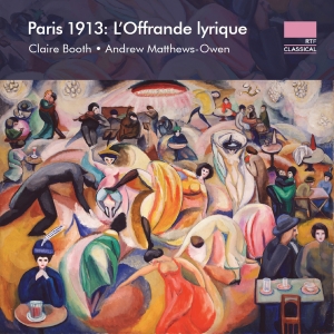 Claire Booth Andrew Matthews-Owen - Paris 1913 - L'offrande Lyrique in the group CD / New releases at Bengans Skivbutik AB (5575437)