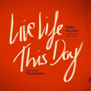 Miho Hazama & Danish Radio Big Band & Danish Radio Symphony Orchestra - Live Life This Day: Celebrating Thad Jones in the group CD / Jazz at Bengans Skivbutik AB (5575689)