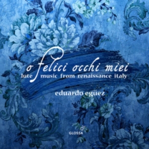 Eduardo Eguez - O Felice Occhi Miei - Lute Music Fr in the group CD / Klassiskt at Bengans Skivbutik AB (5576068)