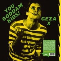 Geza X - You Goddamn Kids ! in the group VINYL / Pop-Rock at Bengans Skivbutik AB (5577687)