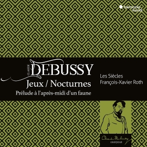 Les Siecles | Francois-Xavier Roth | Les Cris De Paris - Debussy: Jeux | Nocturnes | Prélude À L'après-Midi D'un Faune in the group OTHER / Övrigt / at Bengans Skivbutik AB (5578370)