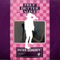 Doherty Peter - Felt Better Alive in the group CD / Pop-Rock at Bengans Skivbutik AB (5578630)