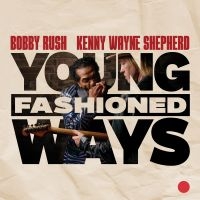 Bobby Rush And Kenny Wayne Shepherd - Young Fashioned Ways in the group CD / Blues at Bengans Skivbutik AB (5578814)