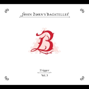 Zorn John - The Bagatelles Vol. 3?Trigger in the group CD / Jazz at Bengans Skivbutik AB (5579999)