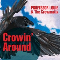 Professor Louie & The Crowmatix - Crowin' Around in the group CD / Pop-Rock at Bengans Skivbutik AB (5580606)