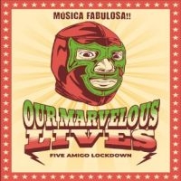 Our Marvelous Lives - Five Amigo Lockdown in the group CD / Pop-Rock at Bengans Skivbutik AB (5580774)