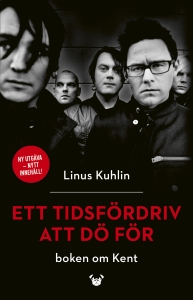 Linus Kuhlin - Ett Tidsfördriv Att Dö För - Boken Om Kent in the group Minishops / kent at Bengans Skivbutik AB (5584667)