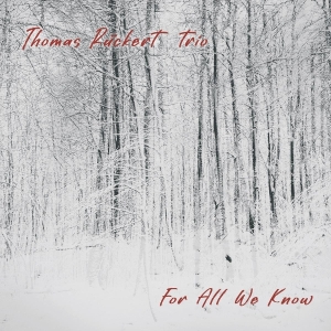 Thomas Ruckert Trio - For All We Know in the group OTHER / Övrigt /  at Bengans Skivbutik AB (5587680)