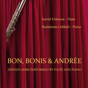 Astrid Eriksson, Madeleine Löfdahl - Bon, Bonis & Andrée - Hidden Gems Performed By Flute And Piano in the group CD / Klassiskt at Bengans Skivbutik AB (5590606)