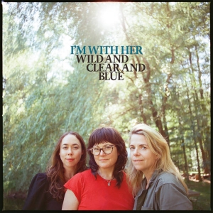 I'm With Her - Wild And Clear And Blue in the group CD / Pop-Rock at Bengans Skivbutik AB (5592157)