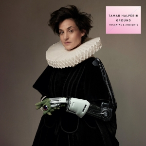 Tamar Halperin - Ground - Toccatas & Ambients in the group VINYL / Klassiskt at Bengans Skivbutik AB (5593253)