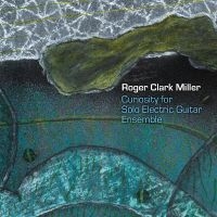 Roger Clark Miller - Curiousity For Solo Electric Guitar in the group CD / Pop-Rock at Bengans Skivbutik AB (5593325)