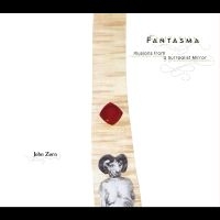 Zorn John - Fantasma in the group CD / Jazz at Bengans Skivbutik AB (5593945)