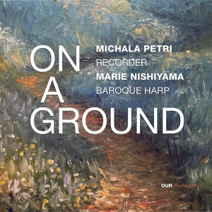 Michala Petri Marie Nishiyama - On A Ground in the group OUR PICKS / Friday Releases / 2025-07-04 at Bengans Skivbutik AB (5626599)