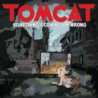 Tomcat - Something's Coming On Wrong in the group CD / Hårdrock at Bengans Skivbutik AB (5627212)