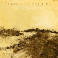 Phillips Grant-Lee - In The Hour Of Dust (Signed) (Clear Vinyl) in the group OUR PICKS / Friday Releases / 2025-09-05 at Bengans Skivbutik AB (5628259)