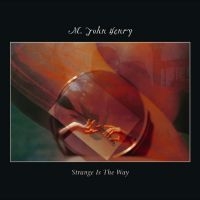 M. John Henry - Strange Is The Way in the group VINYL / Pop-Rock at Bengans Skivbutik AB (5629288)