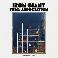 Iron Giant Free Association - Terry Riley's In C in the group OUR PICKS / Friday Releases / 2025-07-25 at Bengans Skivbutik AB (5629452)