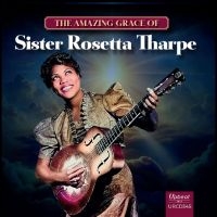 Sister Rosetta Tharpe - The Amazing Grace Of Sister Rosetta in the group CD / Jazz at Bengans Skivbutik AB (5629702)