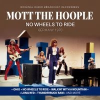 Mott The Hoople - No Wheels To Ride / Germany 1970 in the group OUR PICKS / Friday Releases / 2025-09-05 at Bengans Skivbutik AB (5629848)