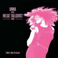 Unna & Helge Tallqvist Band - Today I Sing The Blues in the group CD / Blues at Bengans Skivbutik AB (5630154)