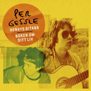 Per Gessle - Henrys Gitarr / Boken Om Ditt Liv in the group OUR PICKS / Friday Releases / 2025-07-11 at Bengans Skivbutik AB (5630798)